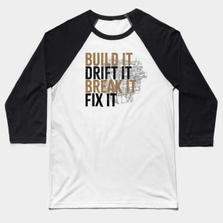 Drift Car Owner -  build it ,drift it , break it, fix it Baseball T-Shirt